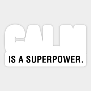 Calm is a Superpower. Sticker